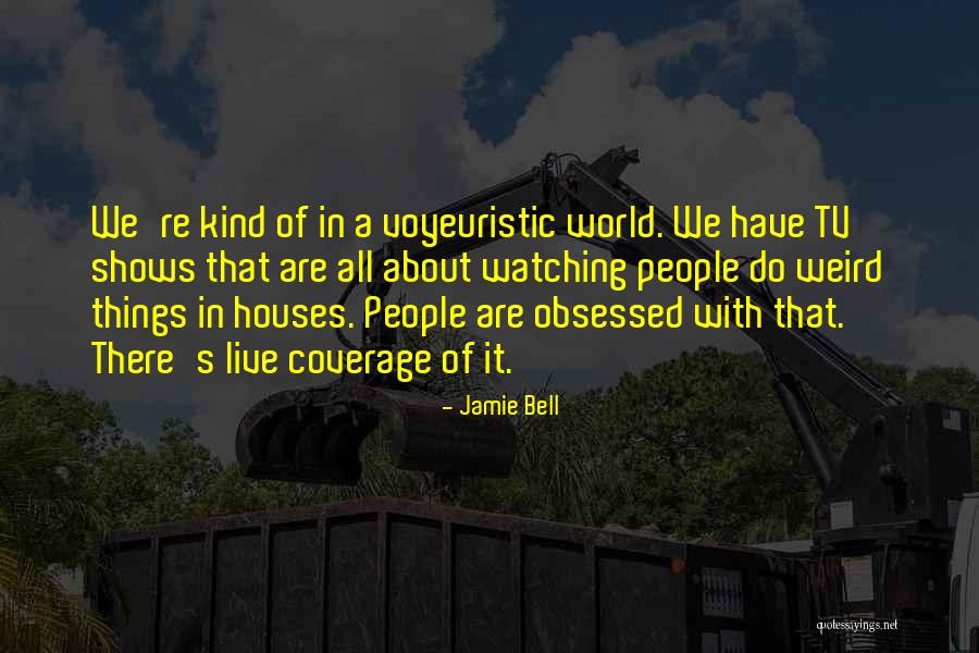 Voyeuristic Quotes By Jamie Bell Voyeuristic Quotes By Jamie Bell