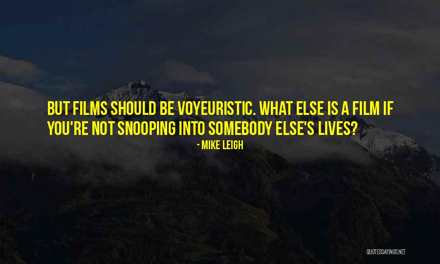 Voyeuristic Quotes By Mike Leigh Voyeuristic Quotes By Mike Leigh