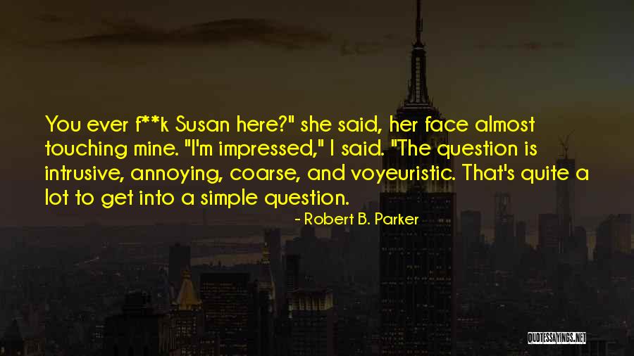 Voyeuristic Quotes By Robert B. Parker Voyeuristic Quotes By Robert B. Parker