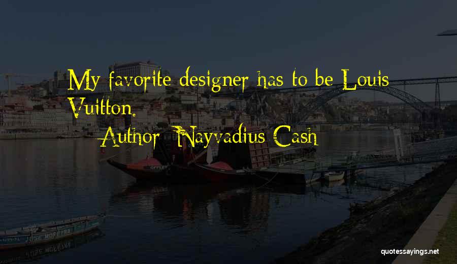 Vuitton Quotes By Nayvadius Cash