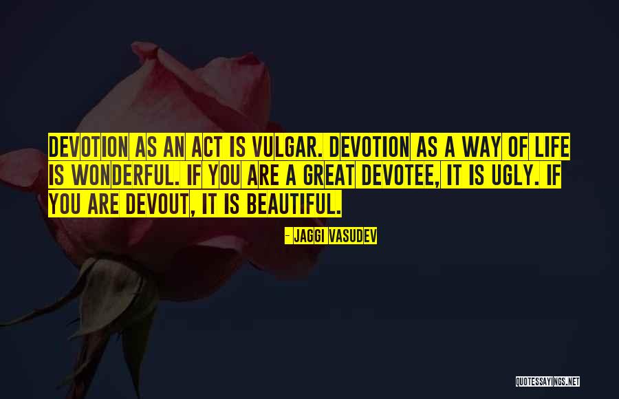 Vulgar Life Quotes By Jaggi Vasudev Vulgar Life Quotes By Jaggi Vasudev