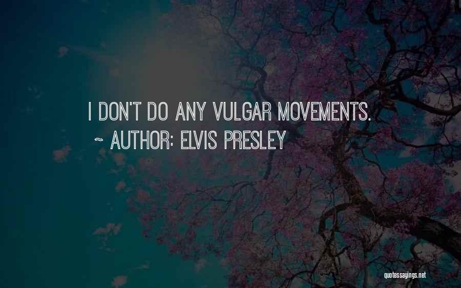 Vulgar Quotes By Elvis Presley