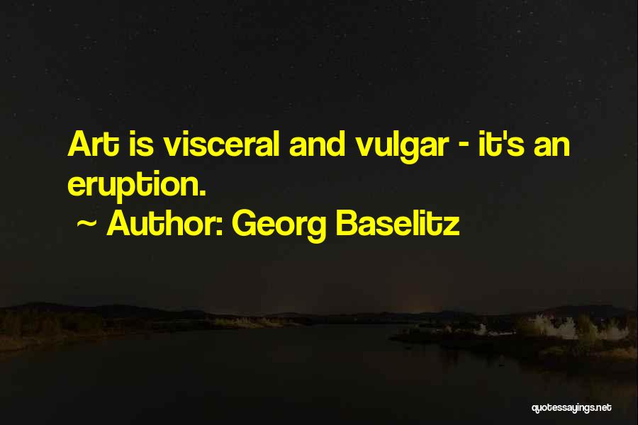 Vulgar Quotes By Georg Baselitz