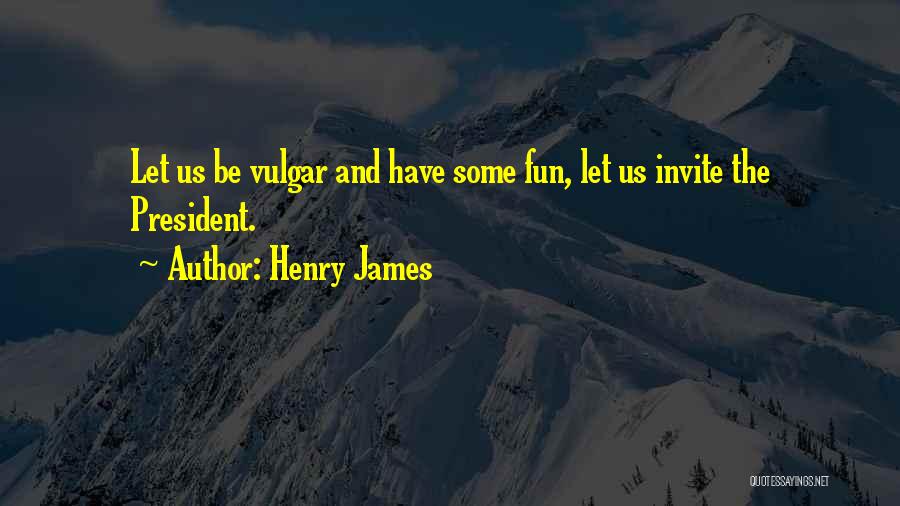 Vulgar Quotes By Henry James