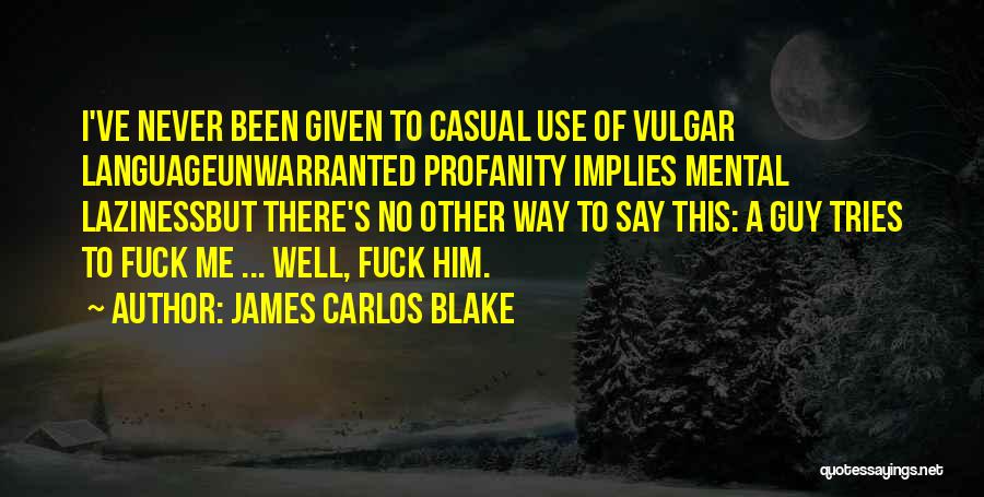 Vulgar Quotes By James Carlos Blake