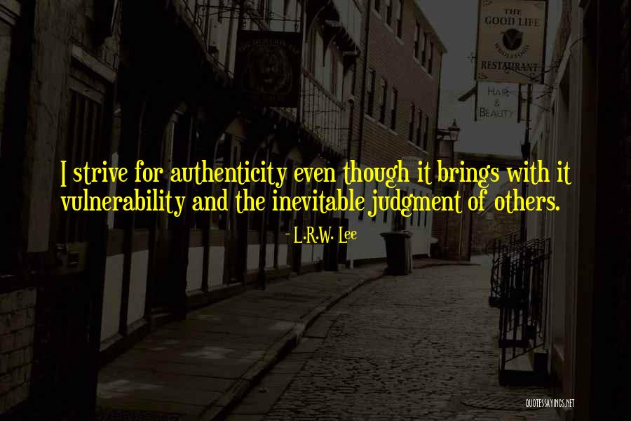 Vulnerability And Authenticity Quotes By L.R.W. Lee Vulnerability And Authenticity Quotes By L.R.W. Lee