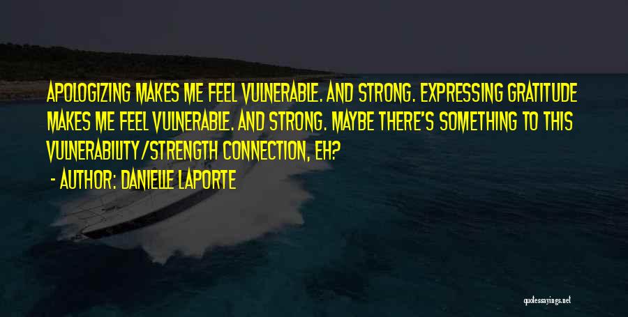 Vulnerability And Strength Quotes By Danielle LaPorte