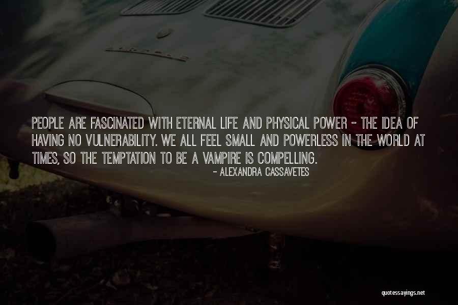 Vulnerability In Life Quotes By Alexandra Cassavetes Vulnerability In Life Quotes By Alexandra Cassavetes