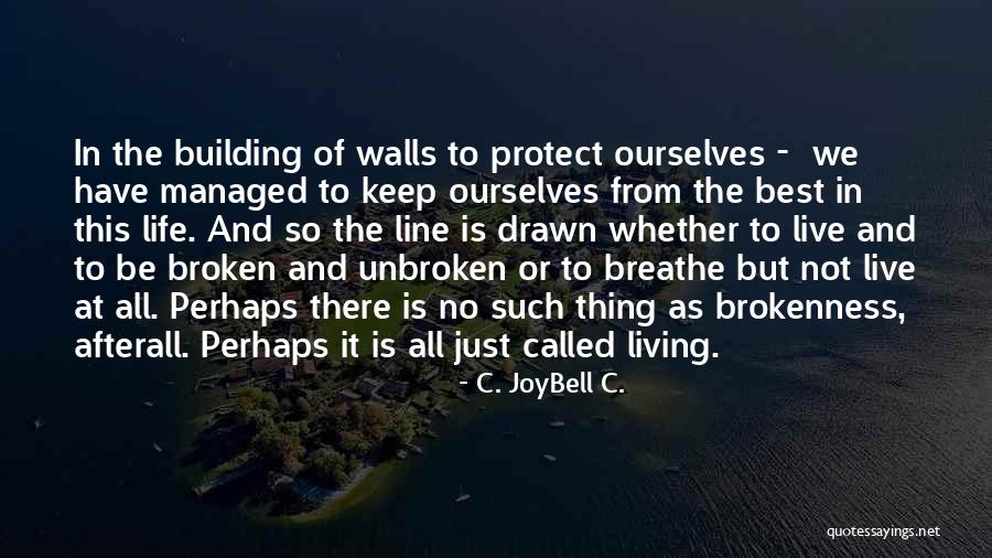 Vulnerability In Life Quotes By C. JoyBell C. Vulnerability In Life Quotes By C. JoyBell C.