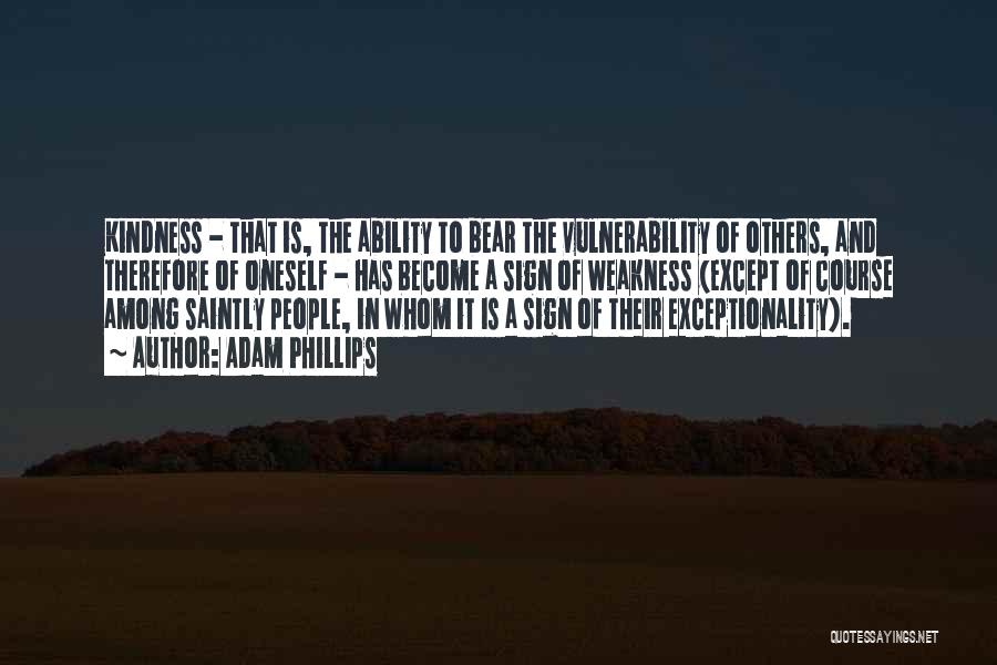 Vulnerability Weakness Quotes By Adam Phillips