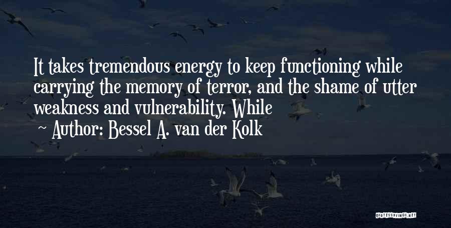 Vulnerability Weakness Quotes By Bessel A. Van Der Kolk