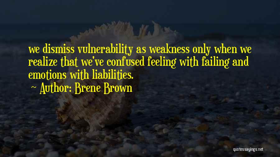 Vulnerability Weakness Quotes By Brene Brown