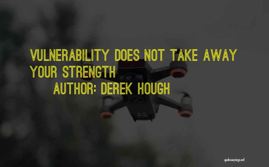 Vulnerability Weakness Quotes By Derek Hough