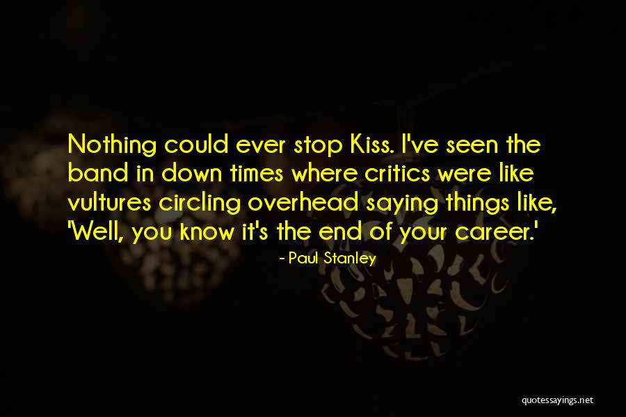 Vultures Quotes By Paul Stanley Vultures Quotes By Paul Stanley