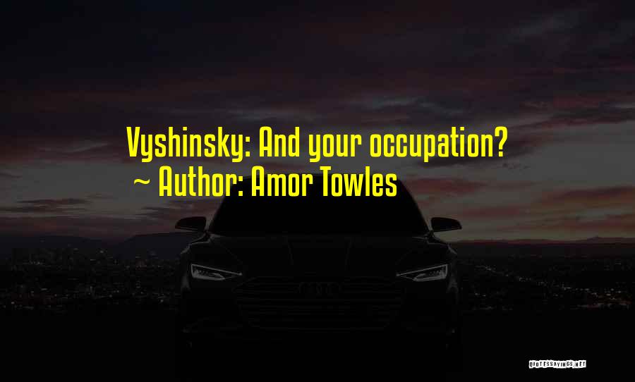 Vyshinsky Quotes By Amor Towles