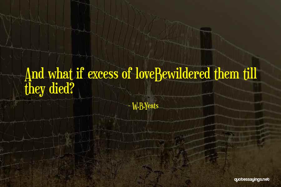 W B Yeats Love Quotes By W.B.Yeats W B Yeats Love Quotes By W.B.Yeats