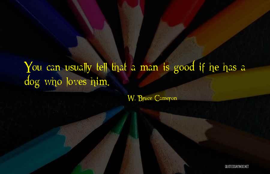 W. Bruce Cameron Quotes 1778541 W. Bruce Cameron Quotes 1778541
