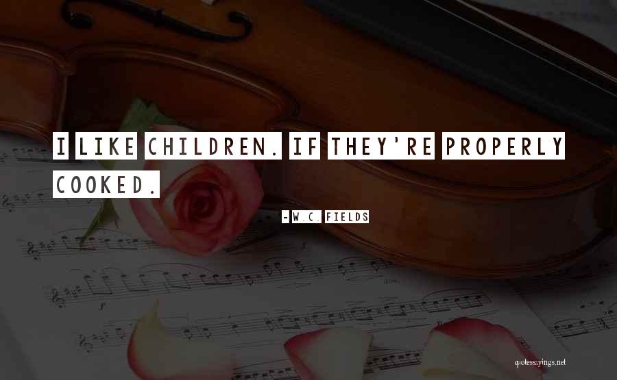 W C Fields Children Quotes By W.C. Fields W C Fields Children Quotes By W.C. Fields