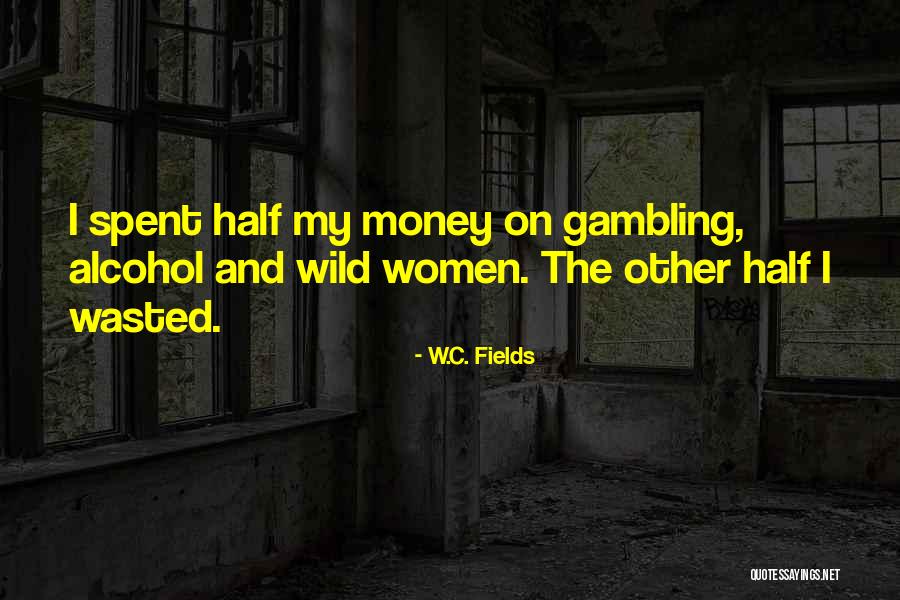 W C Fields Gambling Quotes By W.C. Fields W C Fields Gambling Quotes By W.C. Fields