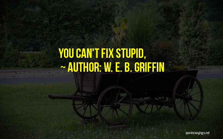 W. E. B. Griffin Quotes 2223912