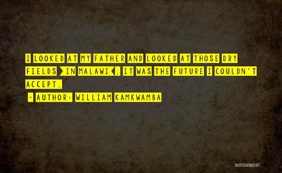 W E Fields Quotes By William Kamkwamba