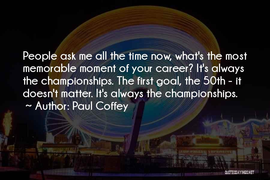 W.e. Memorable Quotes By Paul Coffey