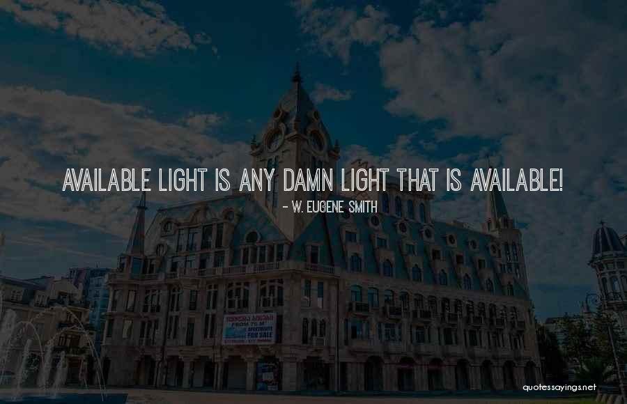 W. Eugene Smith Quotes 1047639 W. Eugene Smith Quotes 1047639