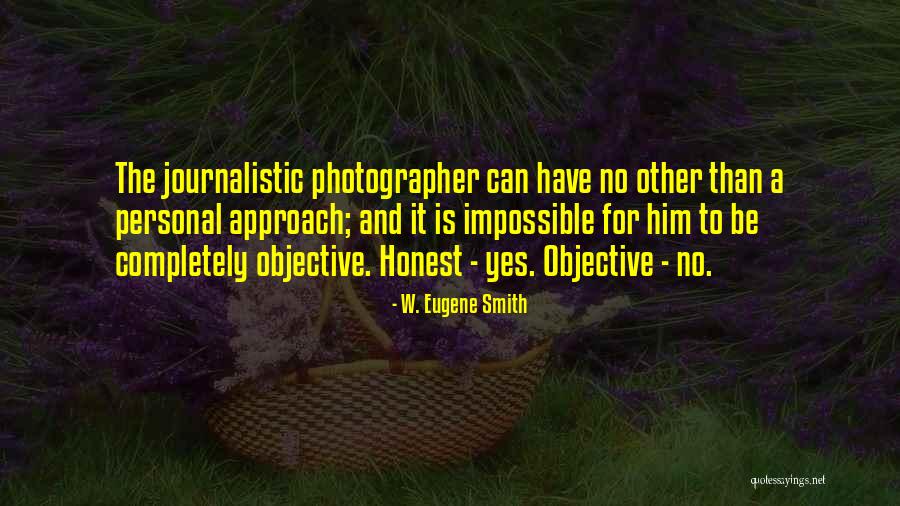 W. Eugene Smith Quotes 1072202 W. Eugene Smith Quotes 1072202