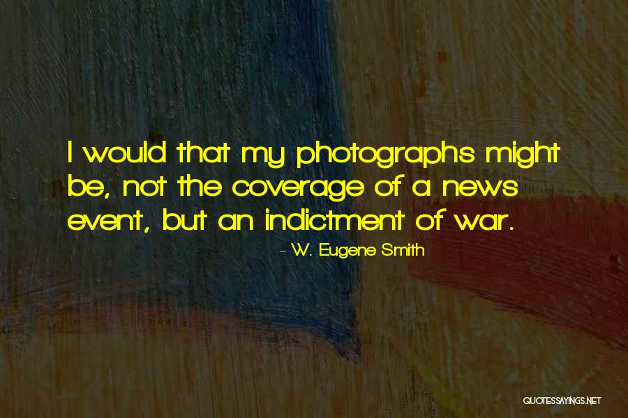 W. Eugene Smith Quotes 1279458 W. Eugene Smith Quotes 1279458