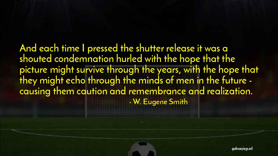 W. Eugene Smith Quotes 2075858 W. Eugene Smith Quotes 2075858