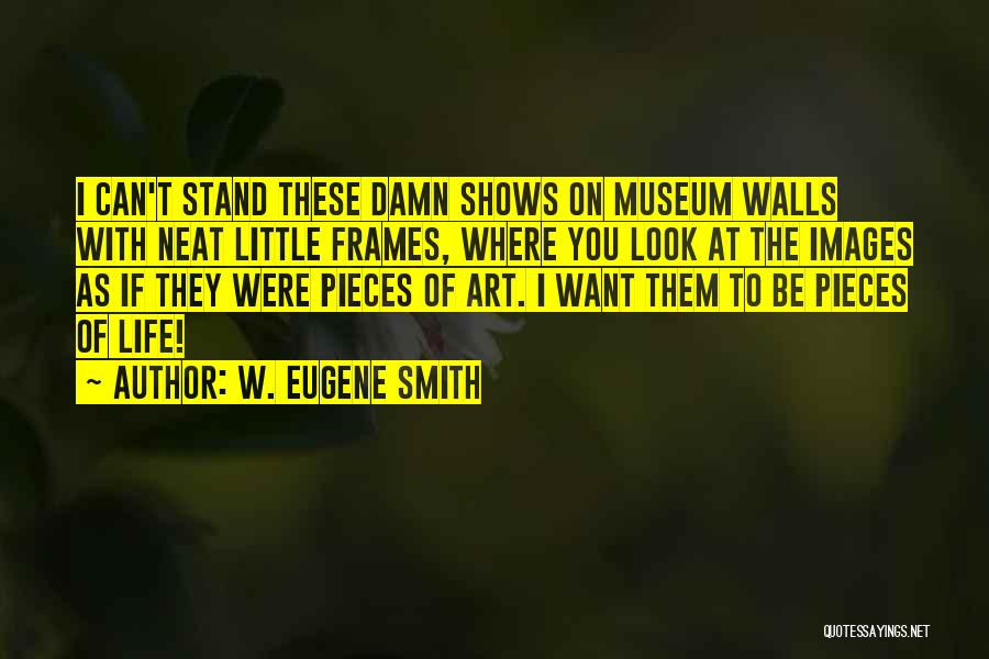 W. Eugene Smith Quotes 307468
