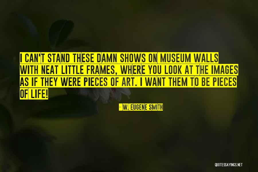 W. Eugene Smith Quotes 307468 W. Eugene Smith Quotes 307468