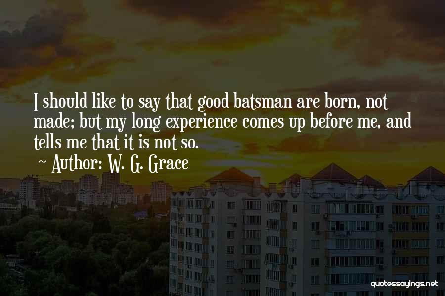 W. G. Grace Quotes 1190569
