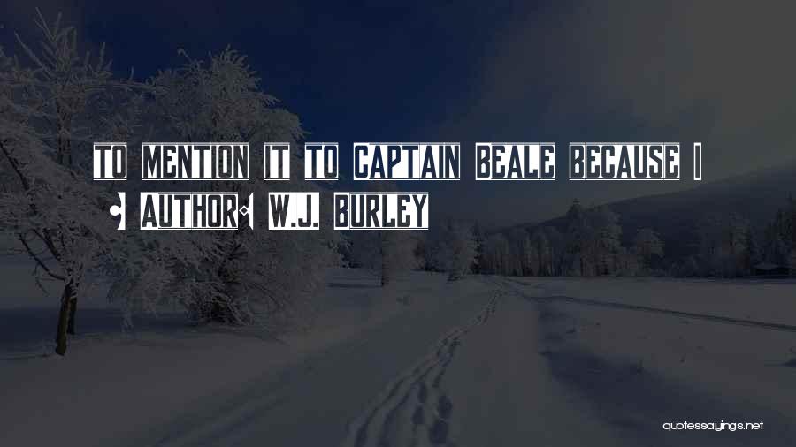 W.J. Burley Quotes 2028717