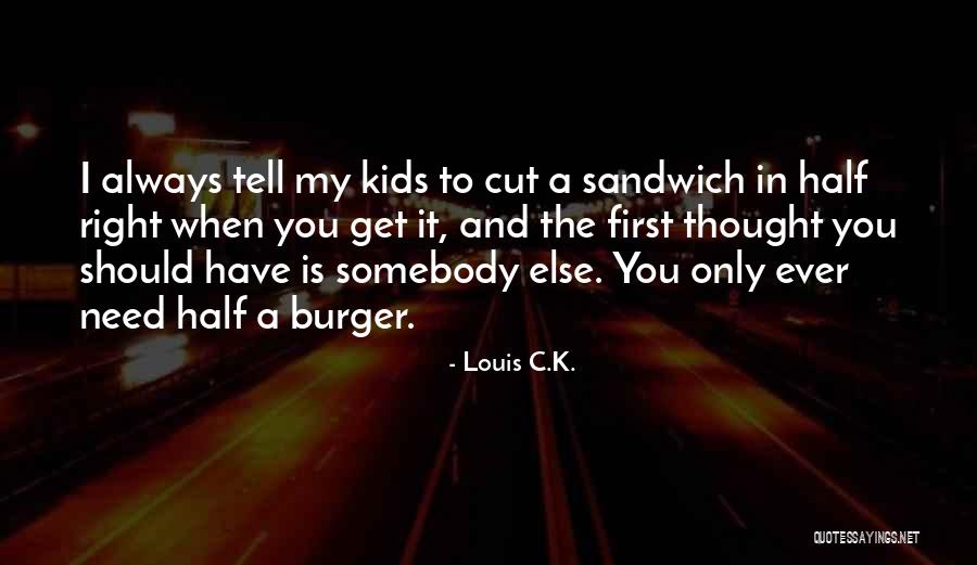 W M Burger Quotes By Louis C.K. W M Burger Quotes By Louis C.K.