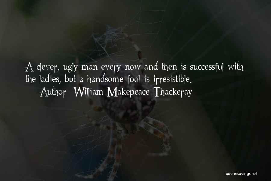 W M Thackeray Quotes By William Makepeace Thackeray