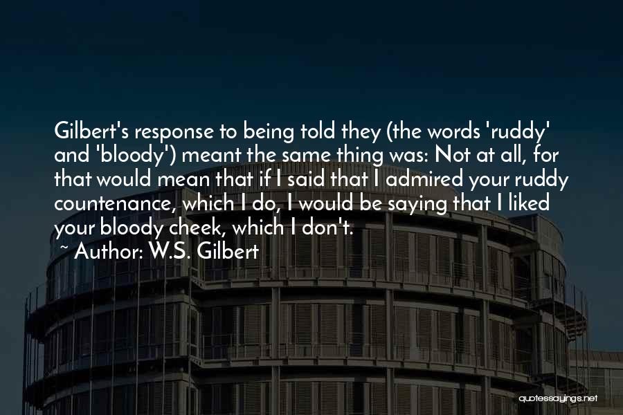 W.S. Gilbert Quotes 1525665