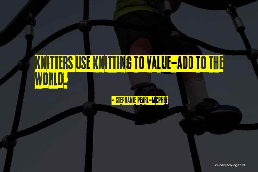 W T In Knitting Quotes By Stephanie Pearl-McPhee W T In Knitting Quotes By Stephanie Pearl-McPhee
