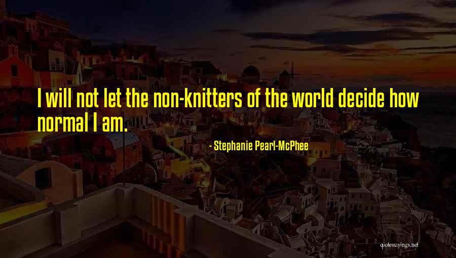 W T In Knitting Quotes By Stephanie Pearl-McPhee W T In Knitting Quotes By Stephanie Pearl-McPhee