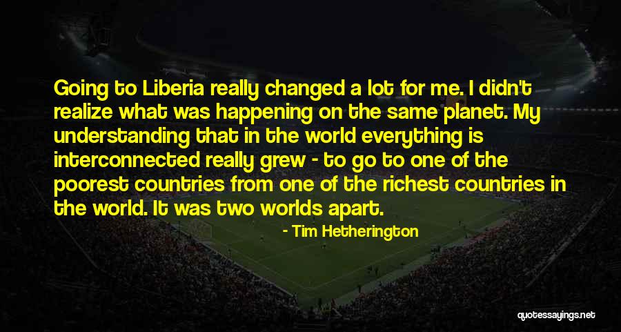 W Two Worlds Quotes By Tim Hetherington W Two Worlds Quotes By Tim Hetherington
