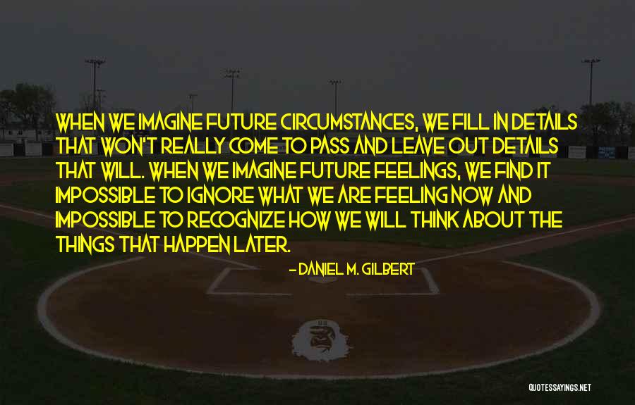 Wabroadband Quotes By Daniel M. Gilbert Wabroadband Quotes By Daniel M. Gilbert