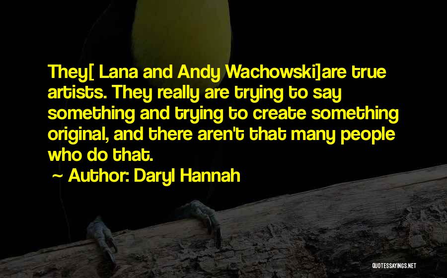 Wachowski Quotes By Daryl Hannah