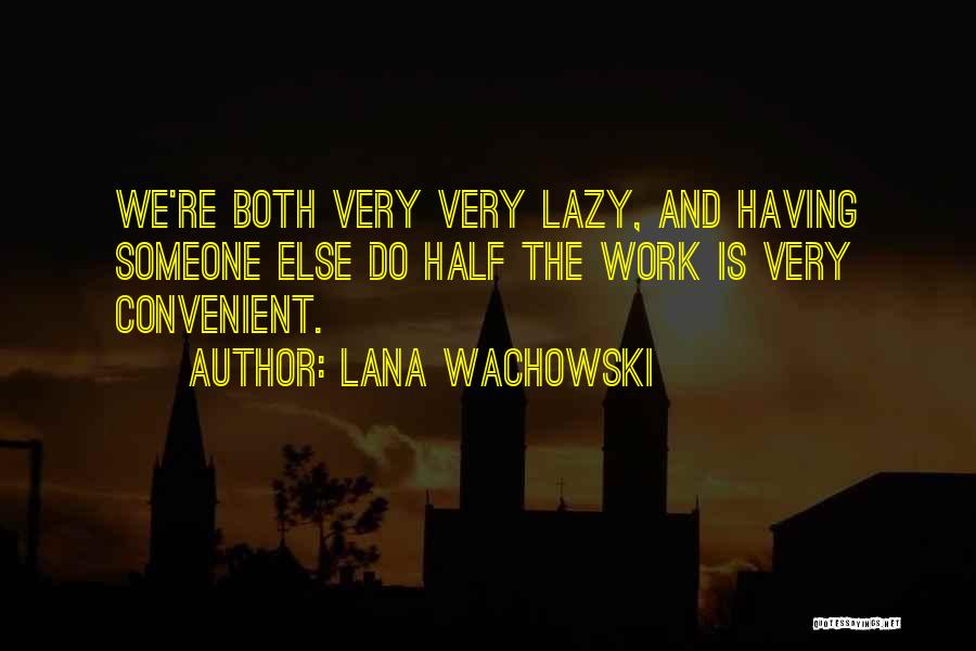 Wachowski Quotes By Lana Wachowski