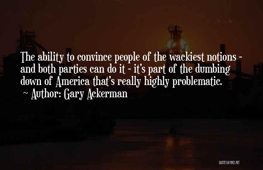 Wackiest Quotes By Gary Ackerman