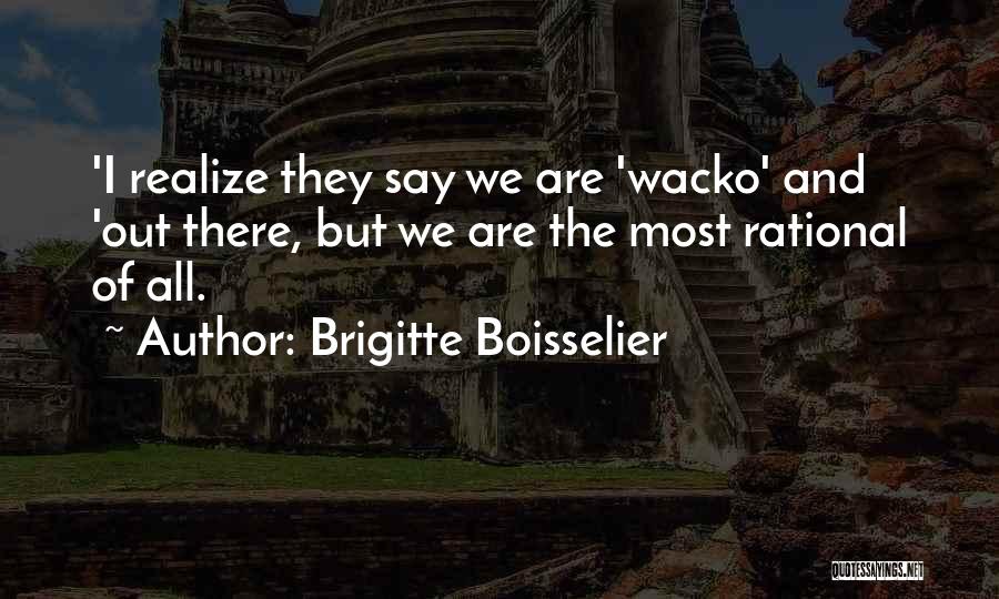 Wacko Quotes By Brigitte Boisselier