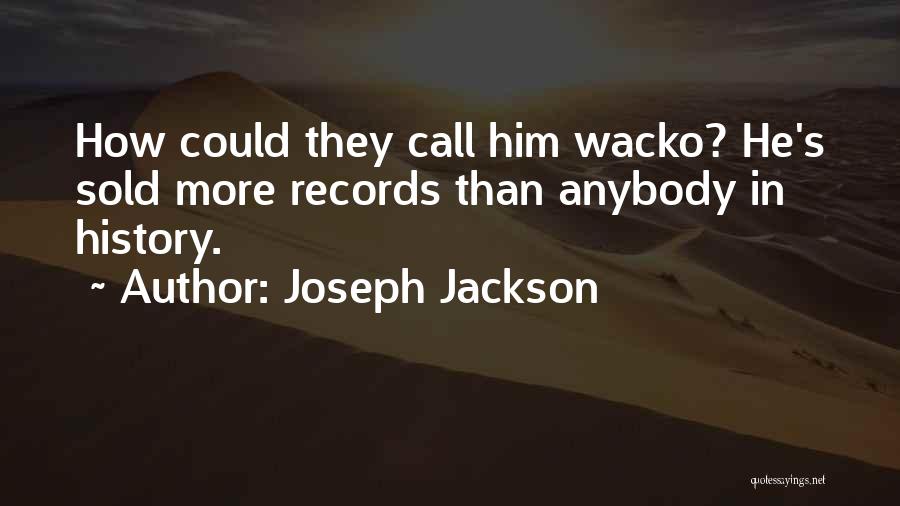 Wacko Quotes By Joseph Jackson