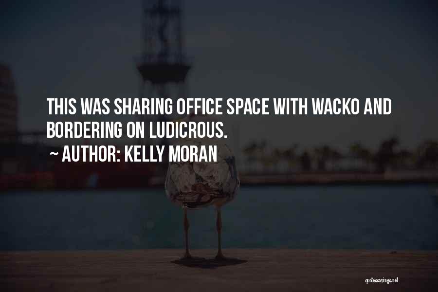 Wacko Quotes By Kelly Moran