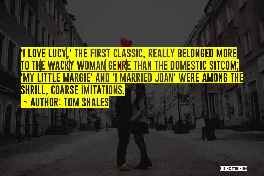 Wacky Love Quotes By Tom Shales