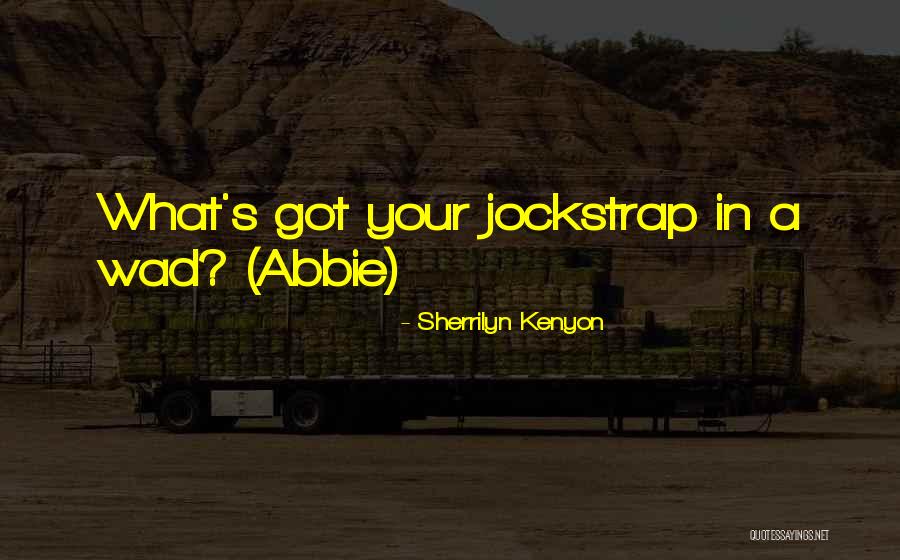 Wad Quotes By Sherrilyn Kenyon Wad Quotes By Sherrilyn Kenyon