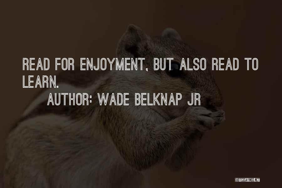 Wade Belknap Jr Quotes 2167726